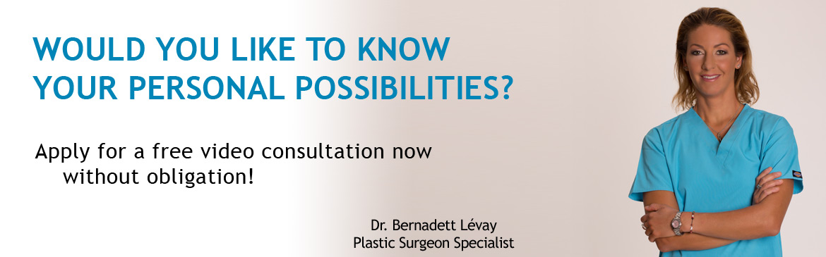 Free personal consultation without obligation. Dr. Bernadett Lévay Plastic Surgeon Specialist will contact you from the first appointment!